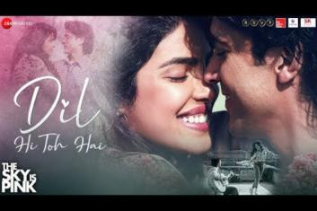 Dil Hi Toh Hai - The Sky Is Pink - Priyanka Chopra Jonas,Farhan Akhtar - Arijit Singh, Pritam, Gulzar 